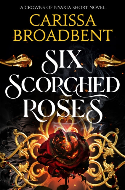 Six Scorched Roses (Crowns of Nyaxia #1.5) [UK Edition]