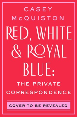 Red, White & Royal Blue: The Private Correspondence (Preorder - 12/1/26)