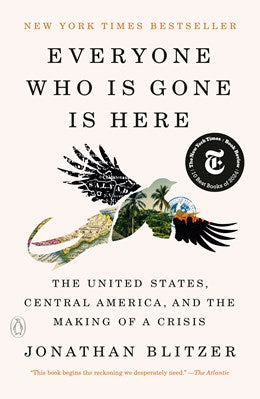 Everyone Who Is Gone Is Here: The United States, Central America, and the Making of a Crisis